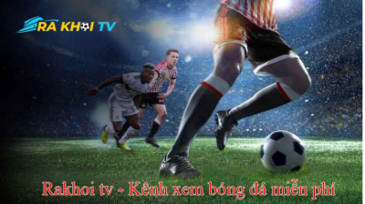 Rakhoi TV - Kênh chuyên cập nhật mọi sự kiện về nền bóng đá thể thao